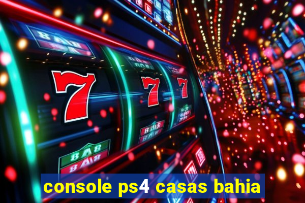 console ps4 casas bahia